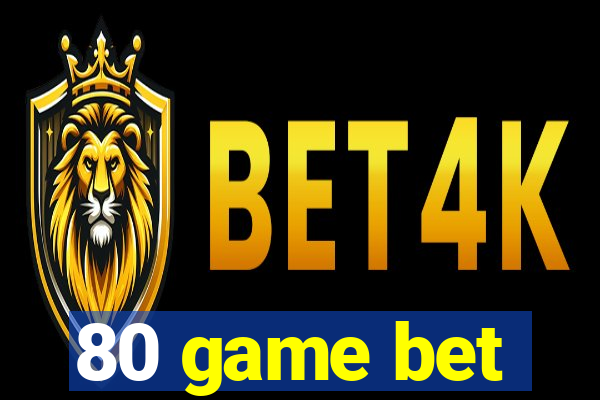 80 game bet